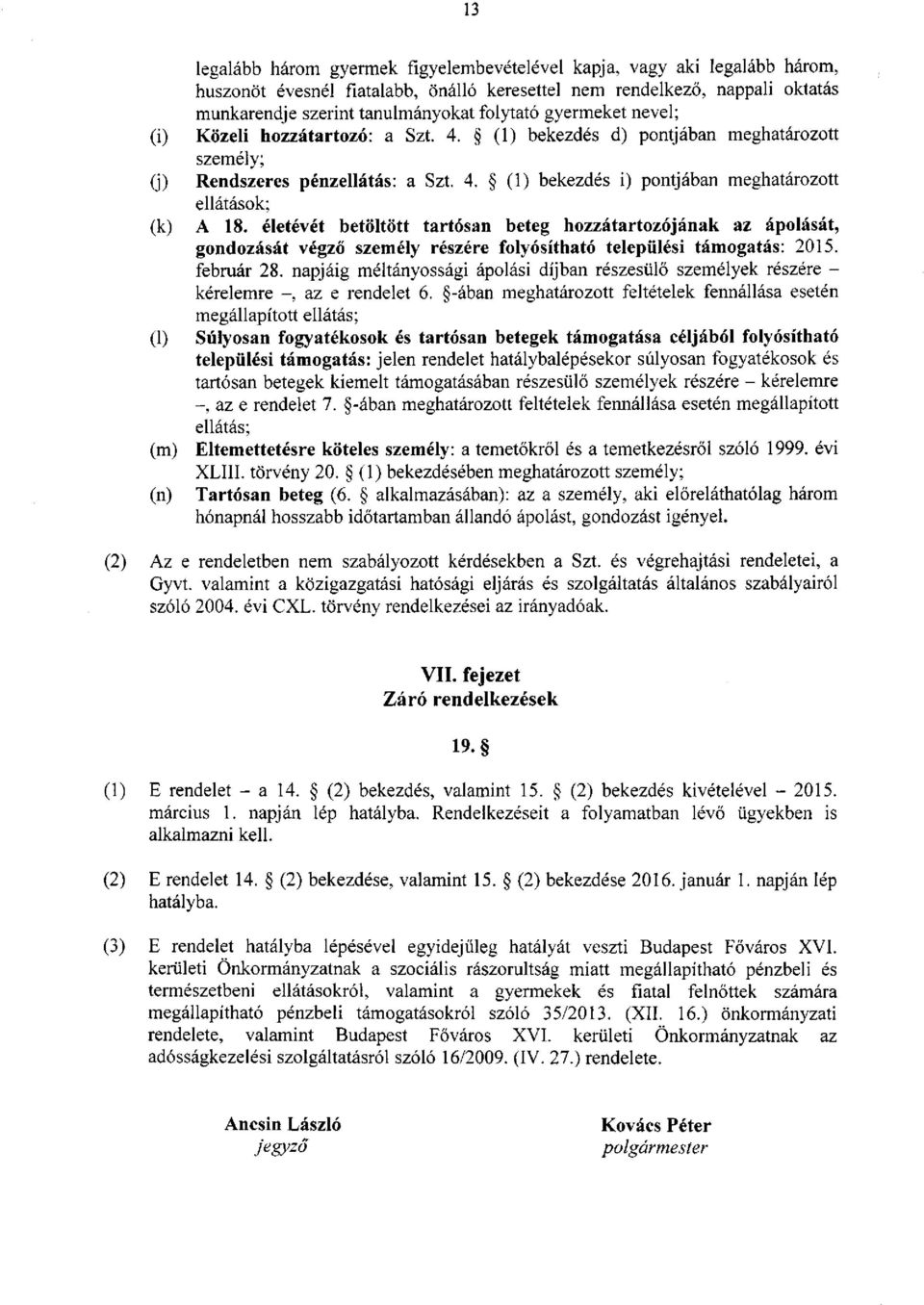 életévét betöltött tartósan beteg hozzátartozójának az ápolását, gondozását végző személy részére folyósítható települési támogatás: 2015. február 28.