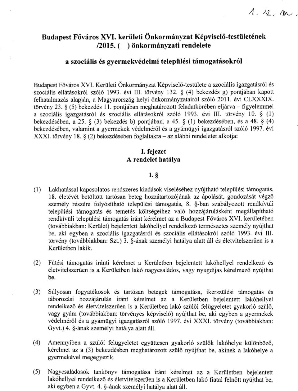 (4) bekezdés g) pontjában kapott felhatalmazás alapján, a Magyarország helyi önkormányzatairól szóló 2011. évi CLXXXIX. törvény 23. (5) bekezdés 11.