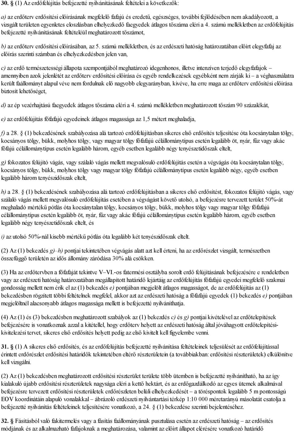 számú mellékletben az erdőfelújítás befejezetté nyilvánításának feltételéül meghatározott tőszámot, b) az erdőterv erdősítési előírásában, az 5.