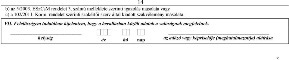 rendelet szerinti szakértői szerv által kiadott szakvélemény másolata. VII.