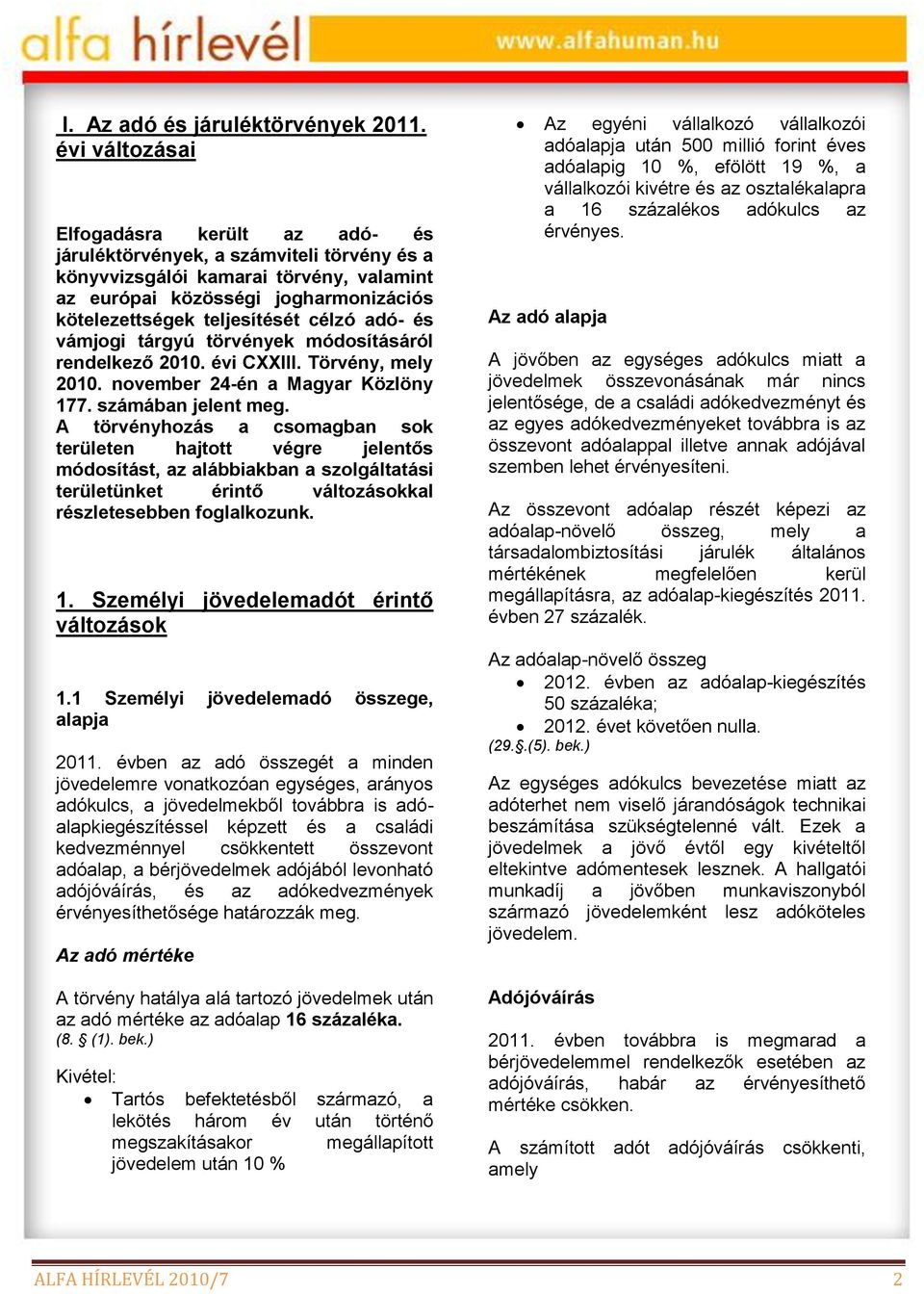 célzó adó- és vámjogi tárgyú törvények módosításáról rendelkező 2010. évi CXXIII. Törvény, mely 2010. november 24-én a Magyar Közlöny 177. számában jelent meg.