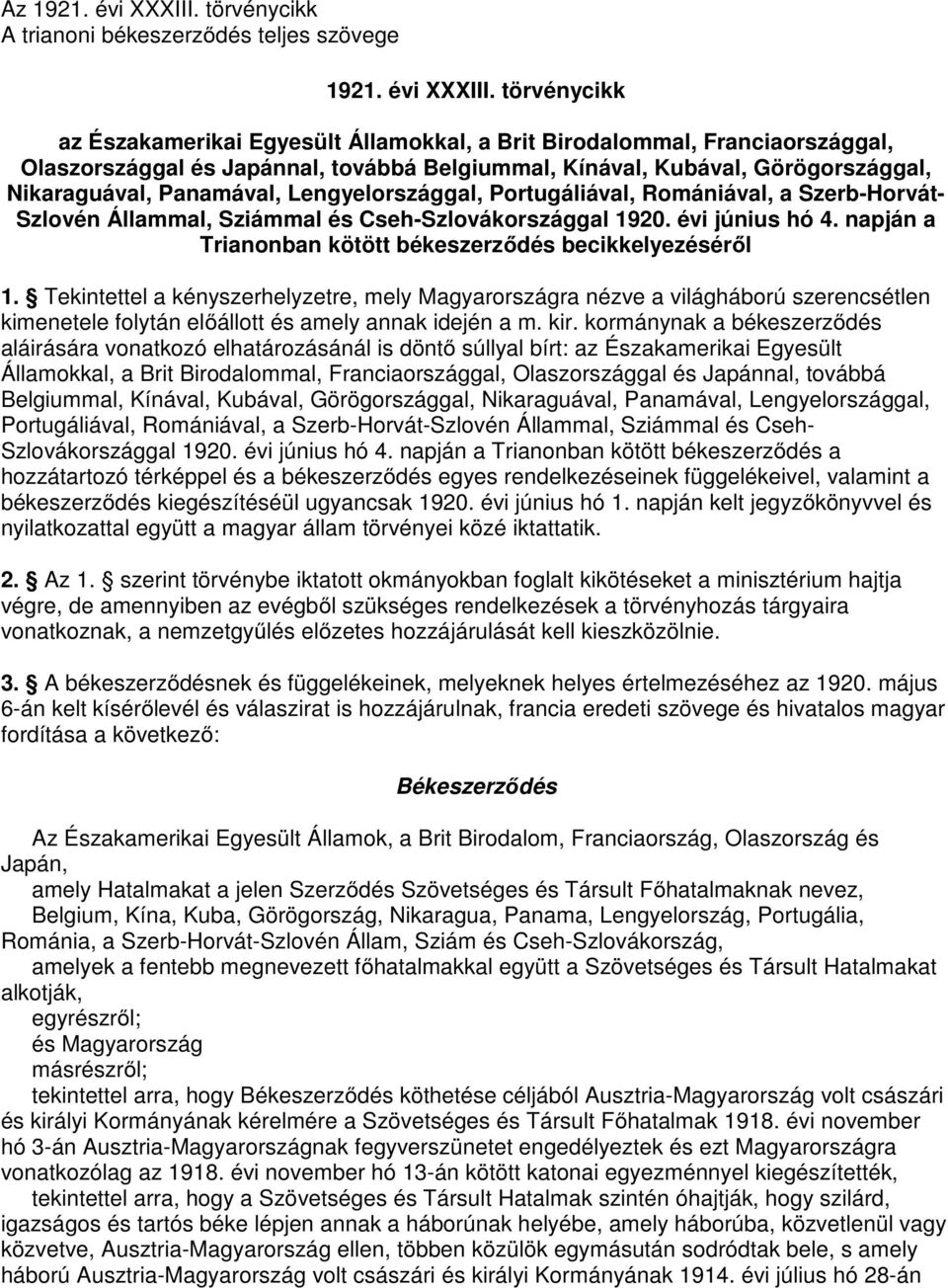 törvénycikk az Északamerikai Egyesült Államokkal, a Brit Birodalommal, Franciaországgal, Olaszországgal és Japánnal, továbbá Belgiummal, Kínával, Kubával, Görögországgal, Nikaraguával, Panamával,