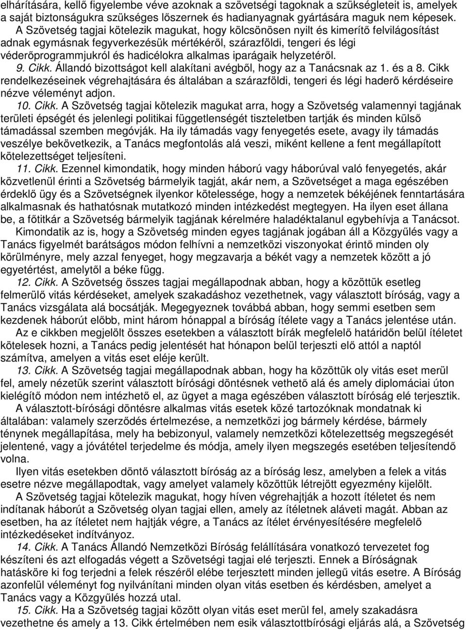 alkalmas iparágaik helyzetéről. 9. Cikk. Állandó bizottságot kell alakítani avégből, hogy az a Tanácsnak az 1. és a 8.