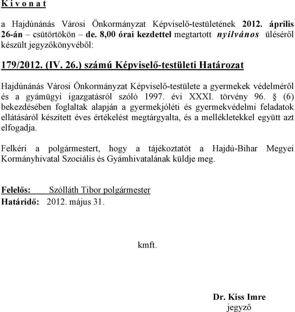 ) számú Képviselő-testületi Határozat Hajdúnánás Városi Önkormányzat Képviselő-testülete a gyermekek védelméről és a gyámügyi igazgatásról szóló 1997. évi XXXI. törvény 96.