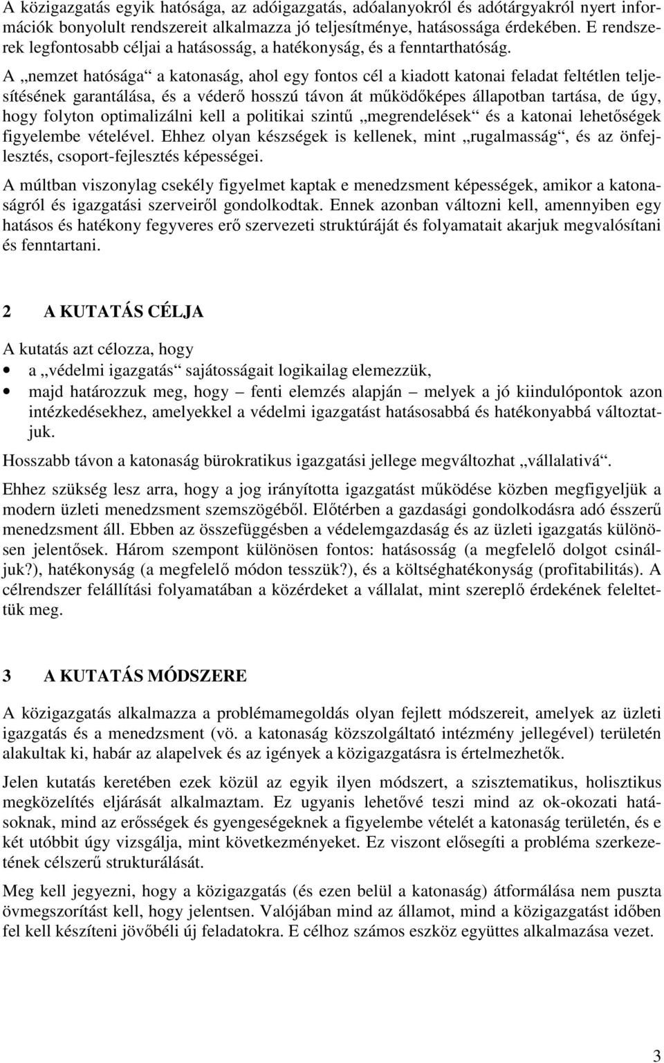 A nemzet hatósága a katonaság, ahol egy fontos cél a kiadott katonai feladat feltétlen teljesítésének garantálása, és a véderı hosszú távon át mőködıképes állapotban tartása, de úgy, hogy folyton