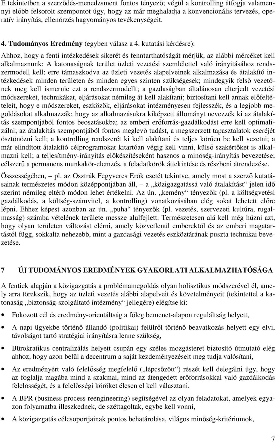 kutatási kérdésre): Ahhoz, hogy a fenti intézkedések sikerét és fenntarthatóságát mérjük, az alábbi mércéket kell alkalmaznunk: A katonaságnak terület üzleti vezetési szemlélettel való irányításához