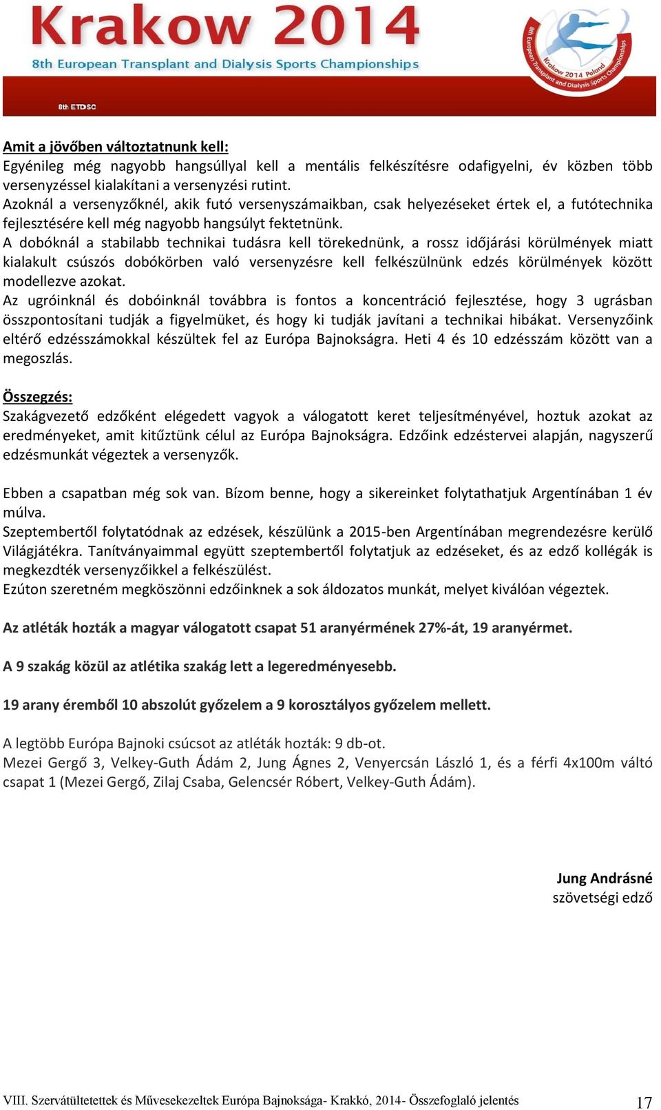 A dobóknál a stabilabb technikai tudásra kell törekednünk, a rossz időjárási körülmények miatt kialakult csúszós dobókörben való versenyzésre kell felkészülnünk edzés körülmények között modellezve