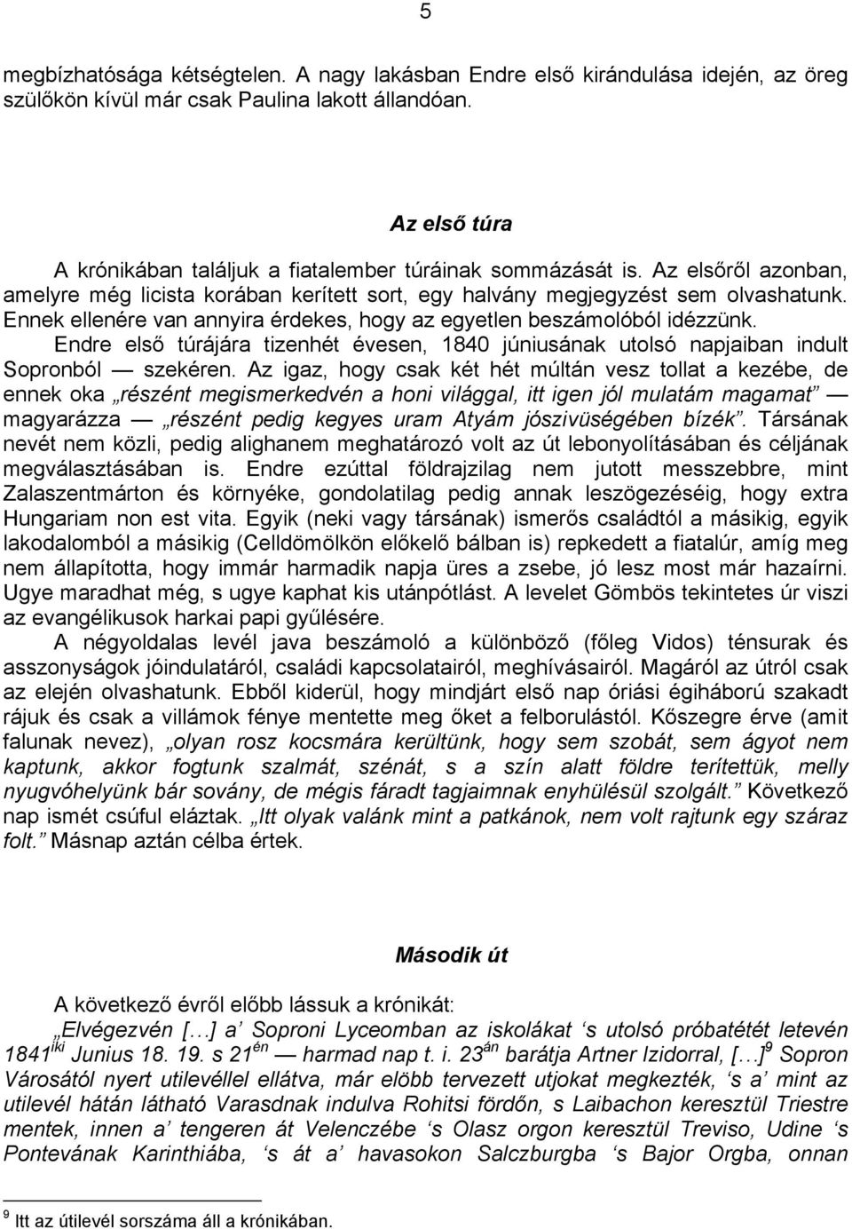 Ennek ellenére van annyira érdekes, hogy az egyetlen beszámolóból idézzünk. Endre első túrájára tizenhét évesen, 1840 júniusának utolsó napjaiban indult Sopronból szekéren.