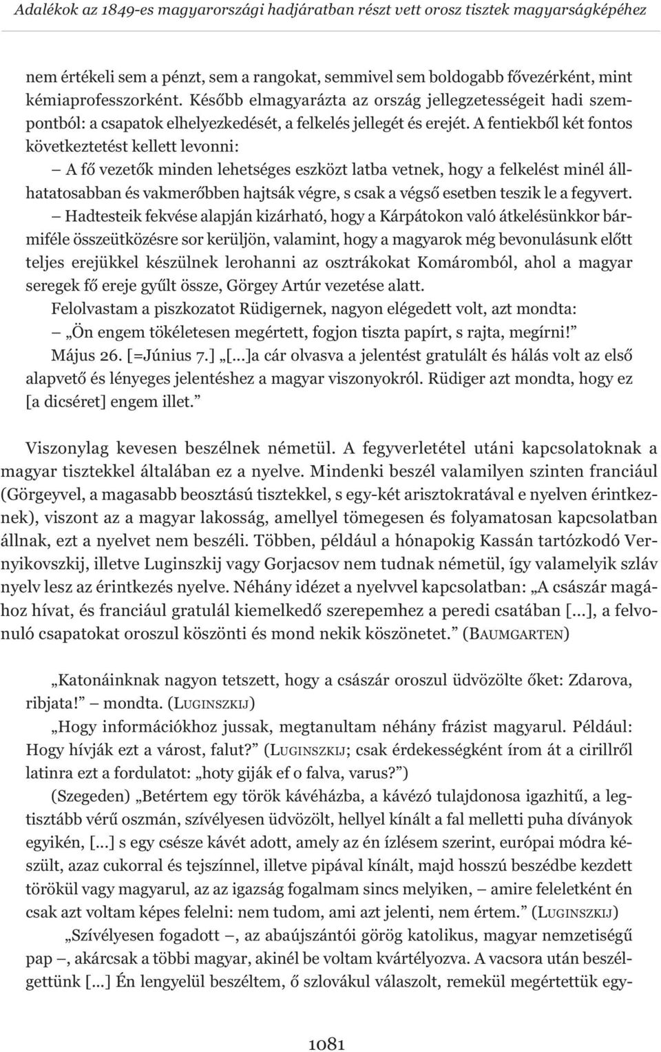 A fentiekből két fontos következtetést kellett levonni: A fő vezetők minden lehetséges eszközt latba vetnek, hogy a felkelést minél állhatatosabban és vakmerőbben hajtsák végre, s csak a végső