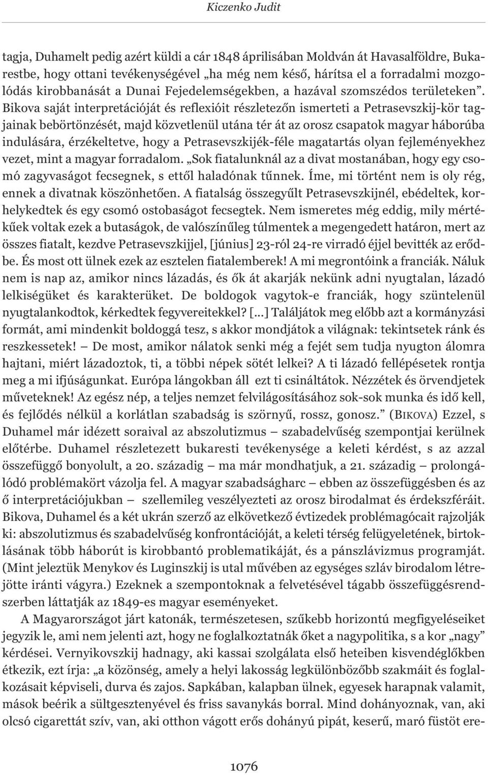 Bikova saját interpretációját és reflexióit részletezőn ismerteti a Petrasevszkij-kör tagjainak bebörtönzését, majd közvetlenül utána tér át az orosz csapatok magyar háborúba indulására,