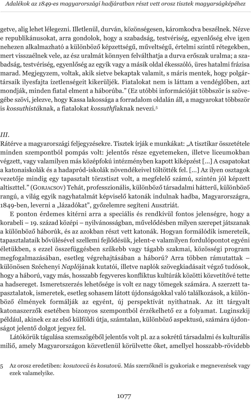 vele, az ész uralmát könnyen felválthatja a durva erőszak uralma; a szabadság, testvériség, egyenlőség az egyik vagy a másik oldal ékesszóló, üres hatalmi frázisa marad.