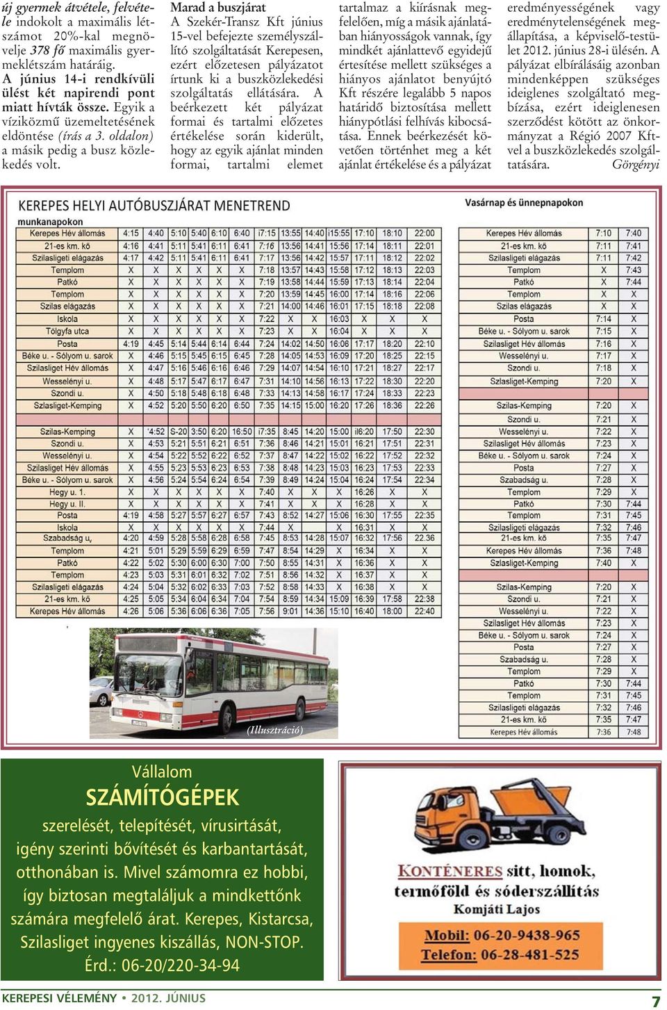 Marad a buszjárat A Szekér-Transz Kft június 15-vel befejezte személyszállító szolgáltatását Kerepesen, ezért elõzetesen pályázatot írtunk ki a buszközlekedési szolgáltatás ellátására.