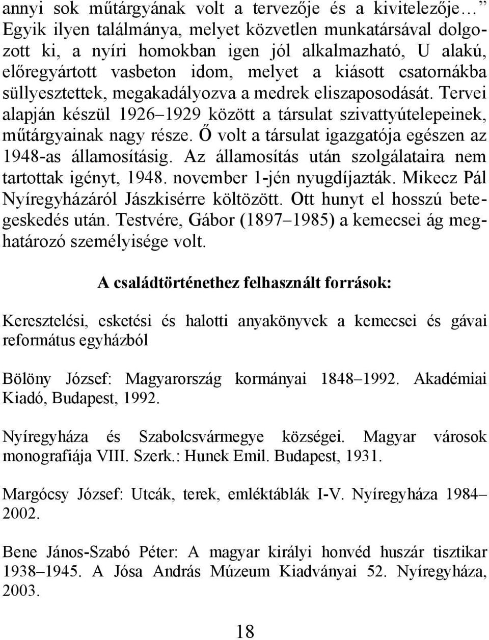 Ő volt a társulat igazgatója egészen az 1948-as államosításig. Az államosítás után szolgálataira nem tartottak igényt, 1948. november 1-jén nyugdíjazták.