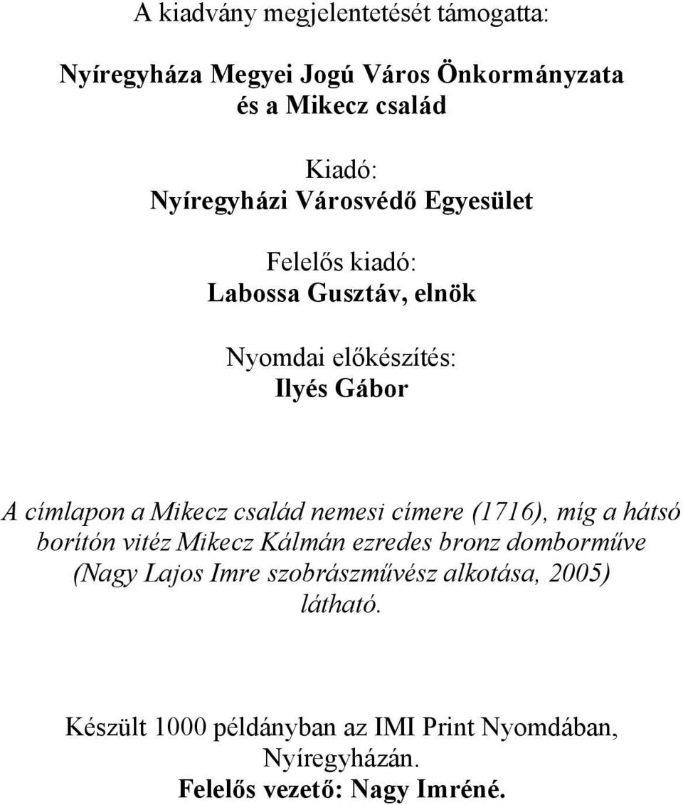 Mikecz család nemesi címere (1716), míg a hátsó borítón vitéz Mikecz Kálmán ezredes bronz domborműve (Nagy Lajos Imre