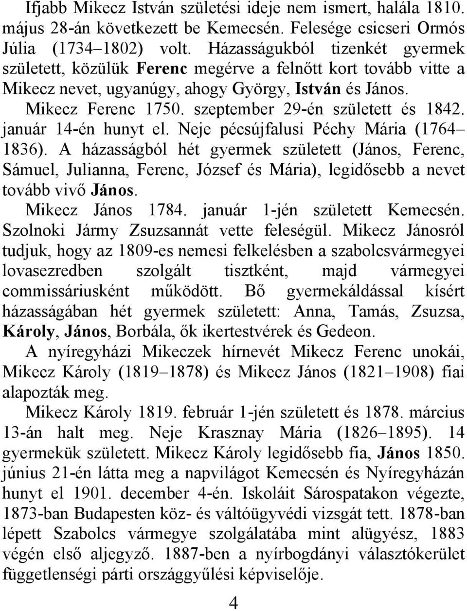 szeptember 29-én született és 1842. január 14-én hunyt el. Neje pécsújfalusi Péchy Mária (1764 1836).