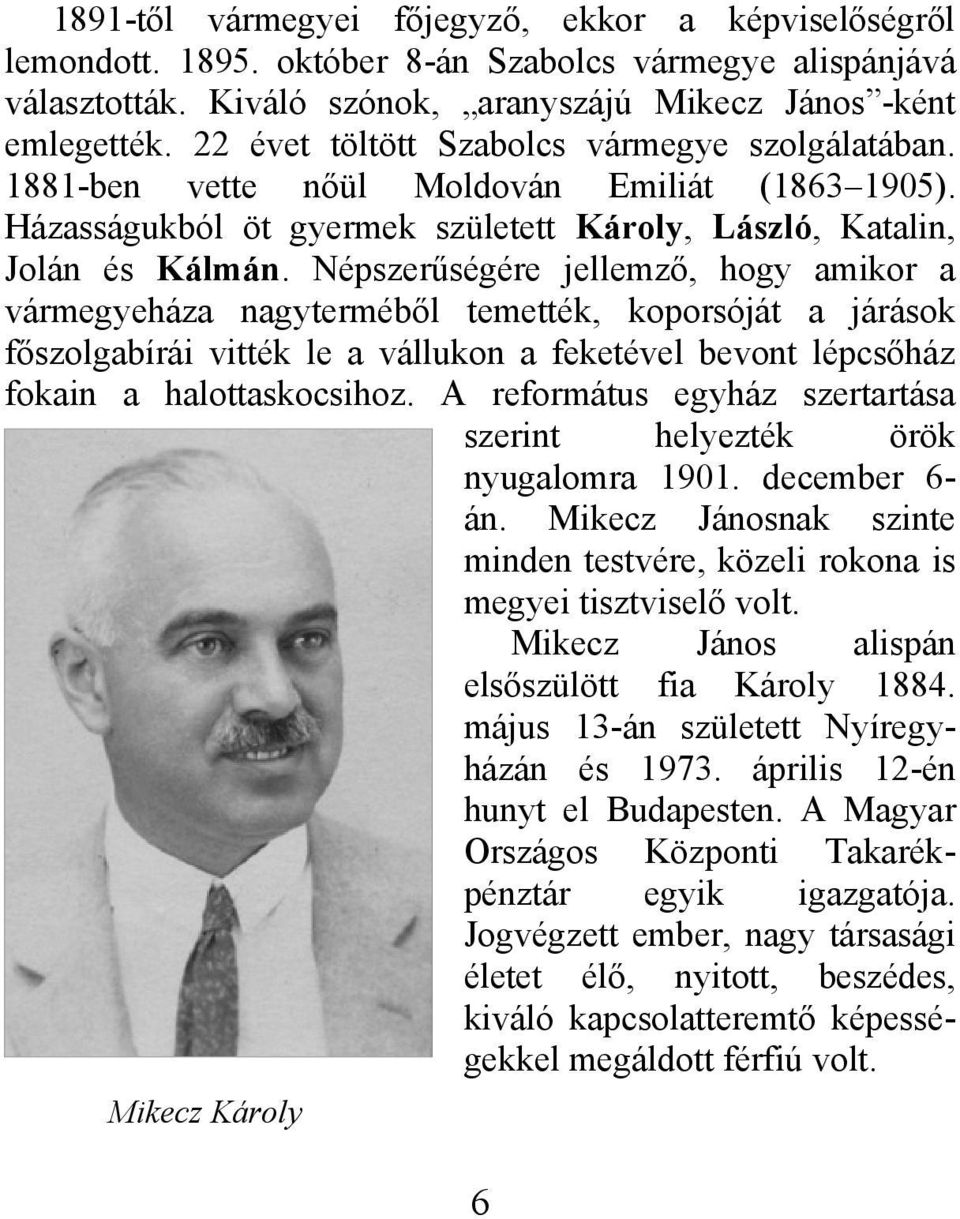 Népszerűségére jellemző, hogy amikor a vármegyeháza nagyterméből temették, koporsóját a járások főszolgabírái vitték le a vállukon a feketével bevont lépcsőház fokain a halottaskocsihoz.