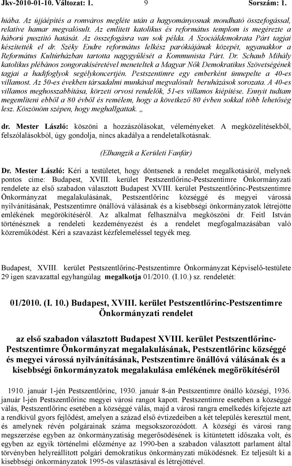 Széky Endre református lelkész parókiájának közepét, ugyanakkor a Református Kultúrházban tartotta nagygyűlését a Kommunista Párt. Dr.