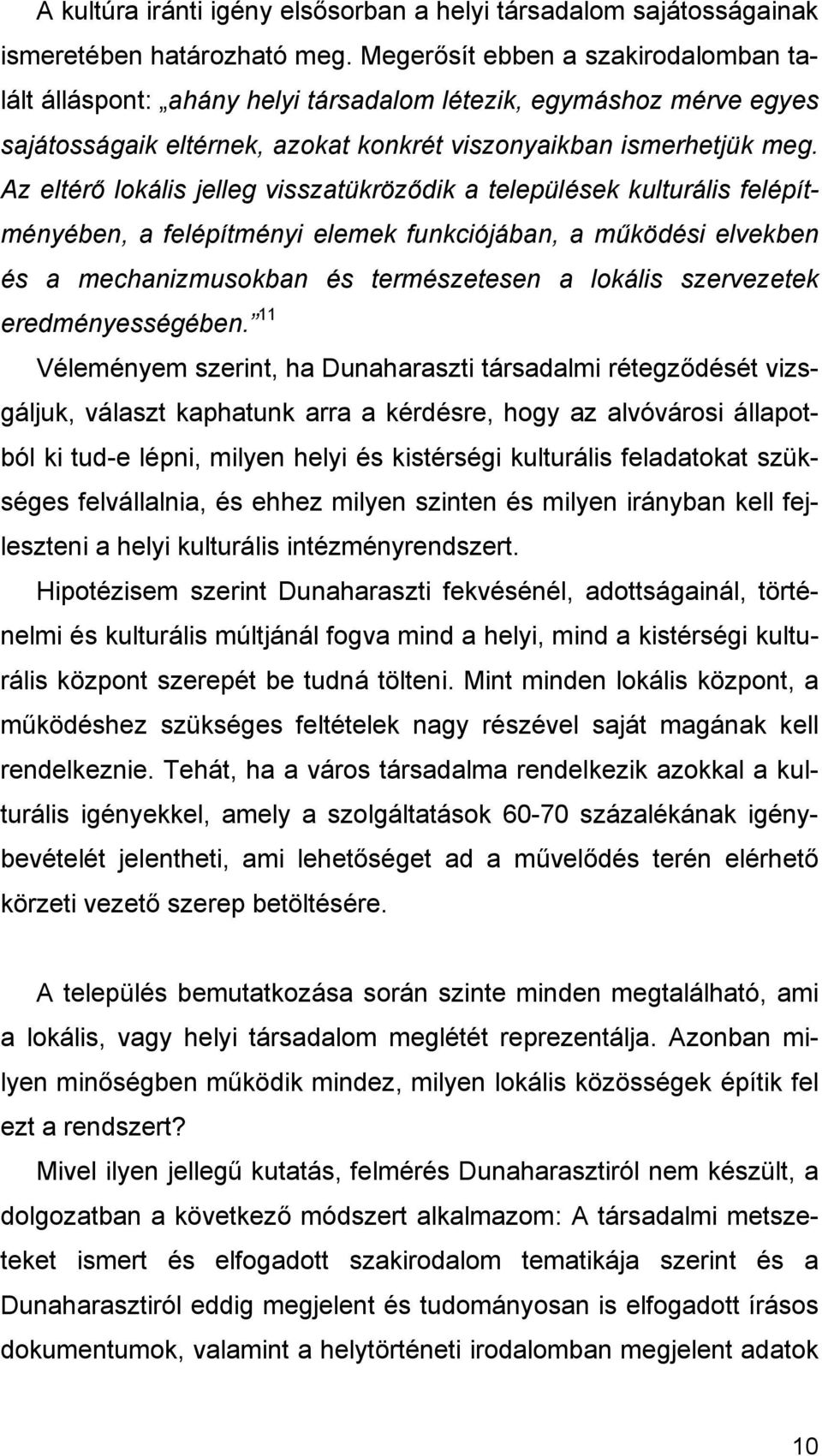 Az eltérő lokális jelleg visszatükröződik a települések kulturális felépítményében, a felépítményi elemek funkciójában, a működési elvekben és a mechanizmusokban és természetesen a lokális