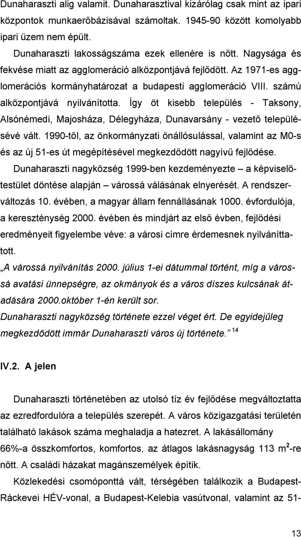 számú alközpontjává nyilvánította. Így öt kisebb település - Taksony, Alsónémedi, Majosháza, Délegyháza, Dunavarsány - vezető településévé vált.