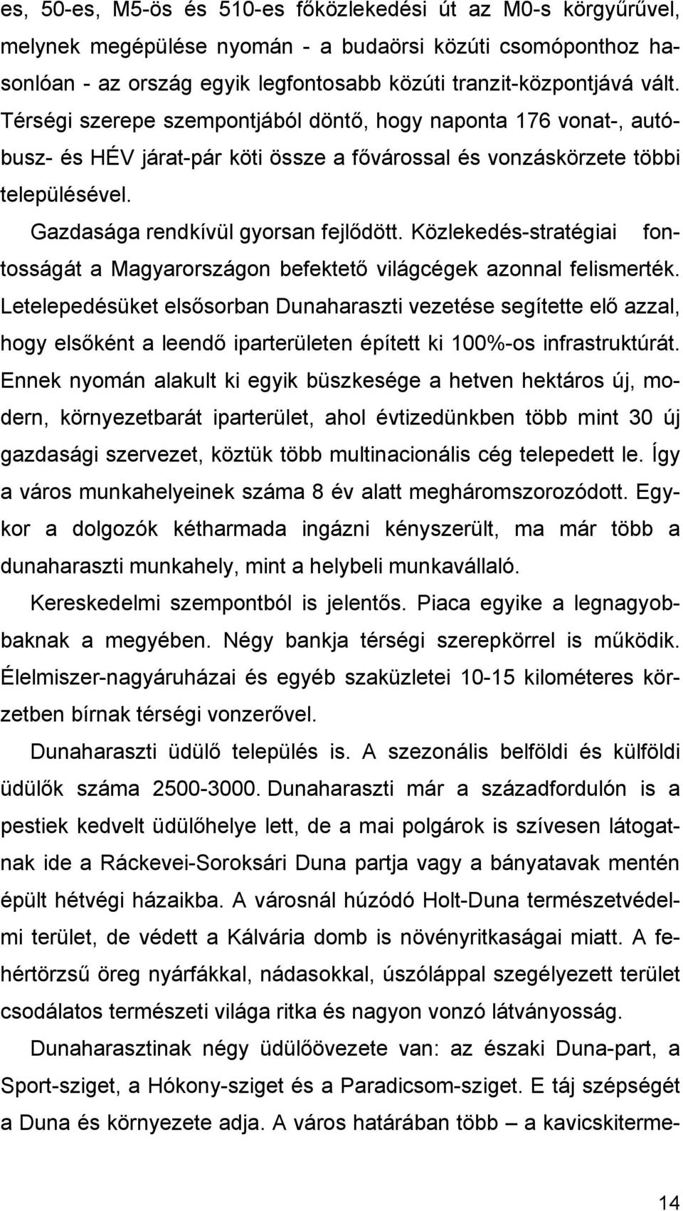 Közlekedés-stratégiai fontosságát a Magyarországon befektető világcégek azonnal felismerték.