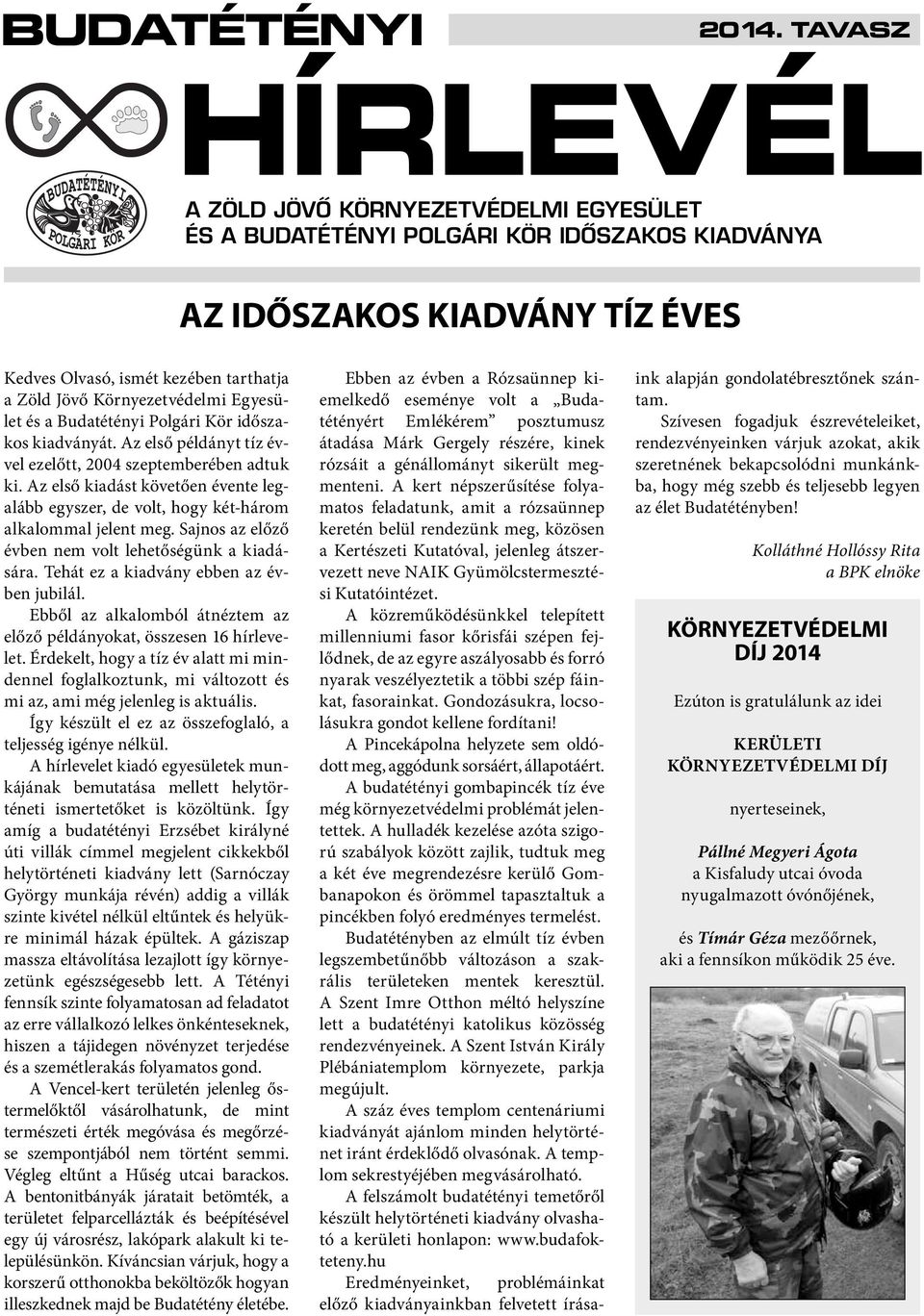 Környezetvédelmi Egyesület és a Budatétényi Polgári Kör időszakos kiadványát. Az első példányt tíz évvel ezelőtt, 2004 szeptemberében adtuk ki.