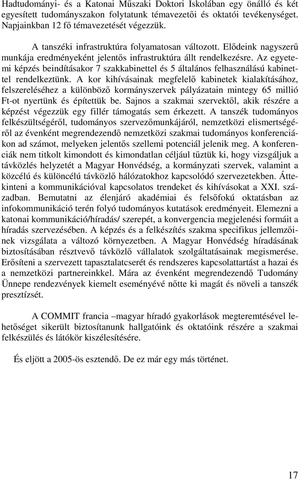 Az egyetemi képzés beindításakor 7 szakkabinettel és 5 általános felhasználású kabinettel rendelkeztünk.