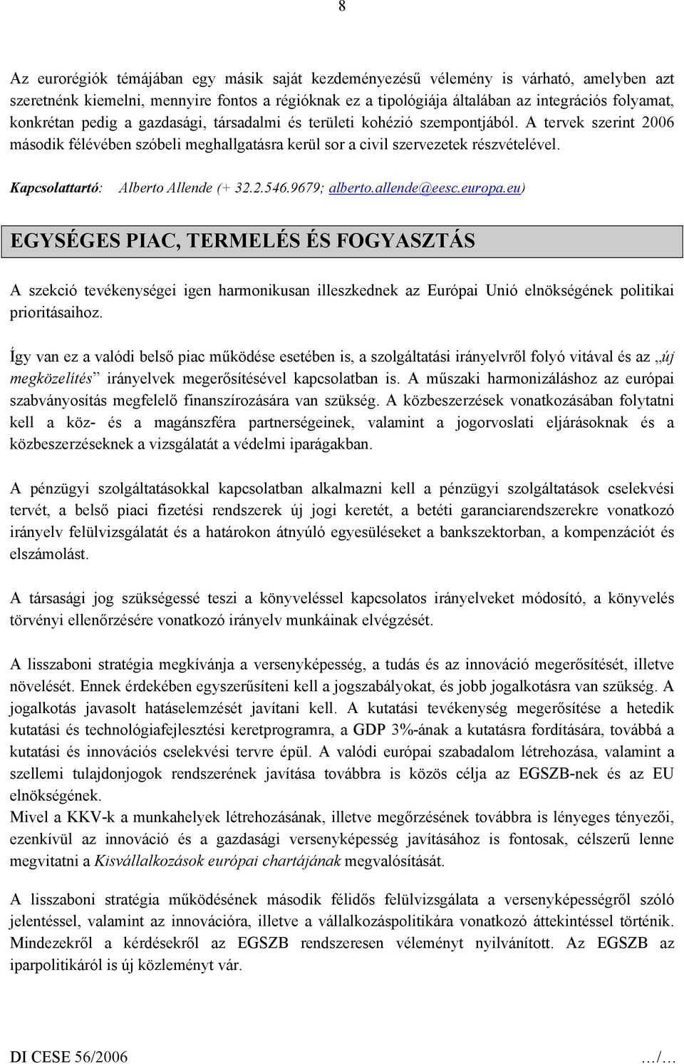 Kapcsolattartó: Alberto Allende (+ 32.2.546.9679; alberto.allende@eesc.europa.