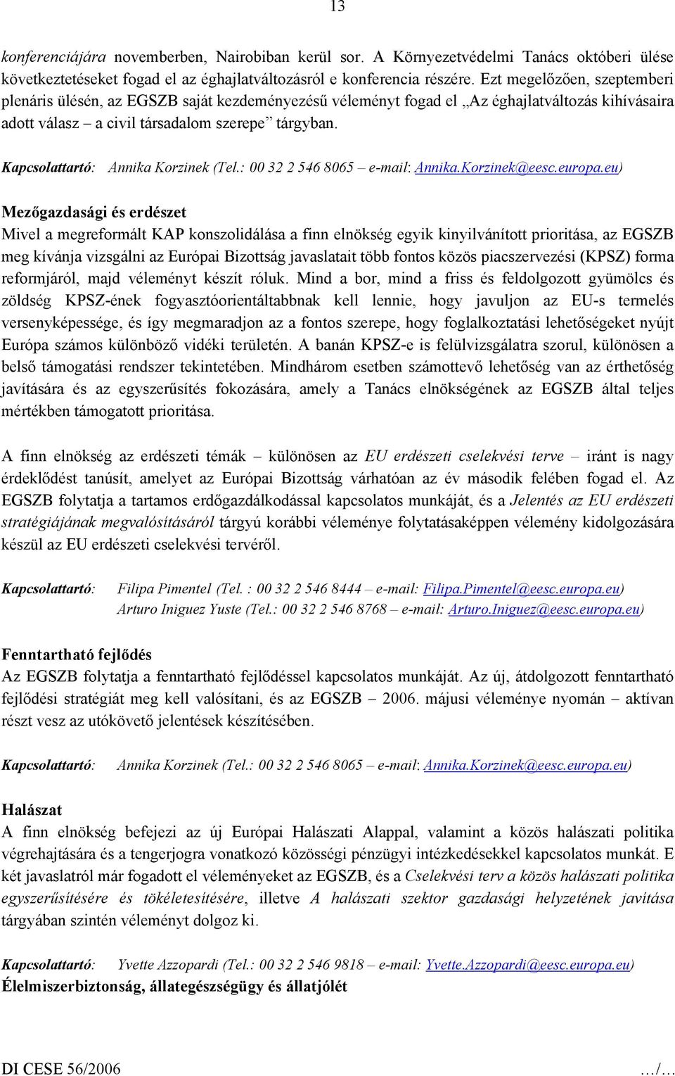 Kapcsolattartó: Annika Korzinek (Tel.: 00 32 2 546 8065 e-mail: Annika.Korzinek@eesc.europa.