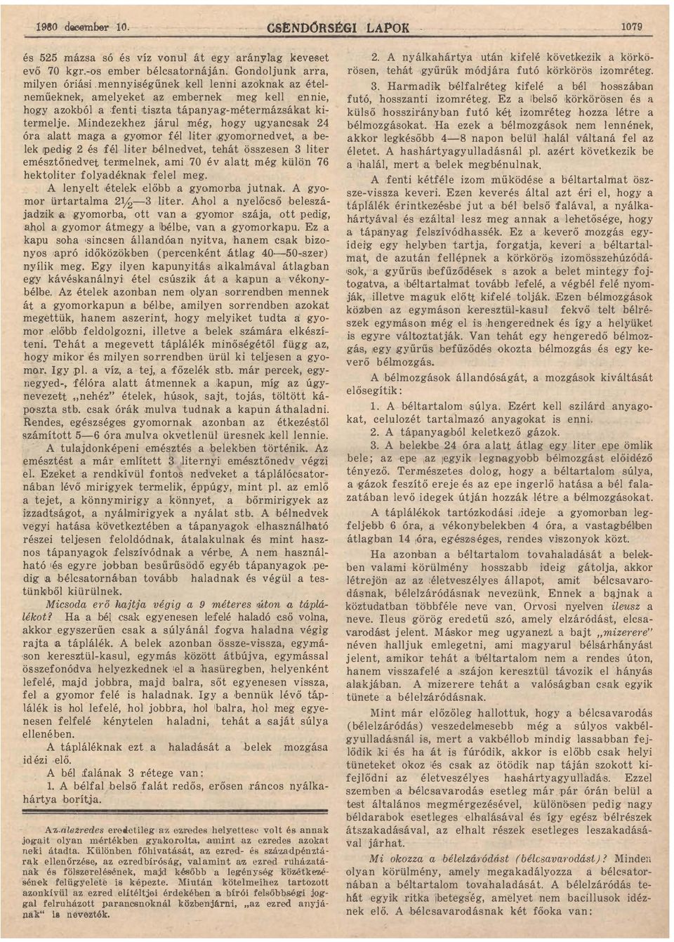 és fél liter bélnedvet tehát összesen 3 liter emésztőnedvet tel1iilelnek mi 70 év ltt még külön 76 hektoliter folydéknk felel meg A lenyelt ételek előbb gyomorb jutnk A gyomor ürtrtlm 2Y2-3 liter