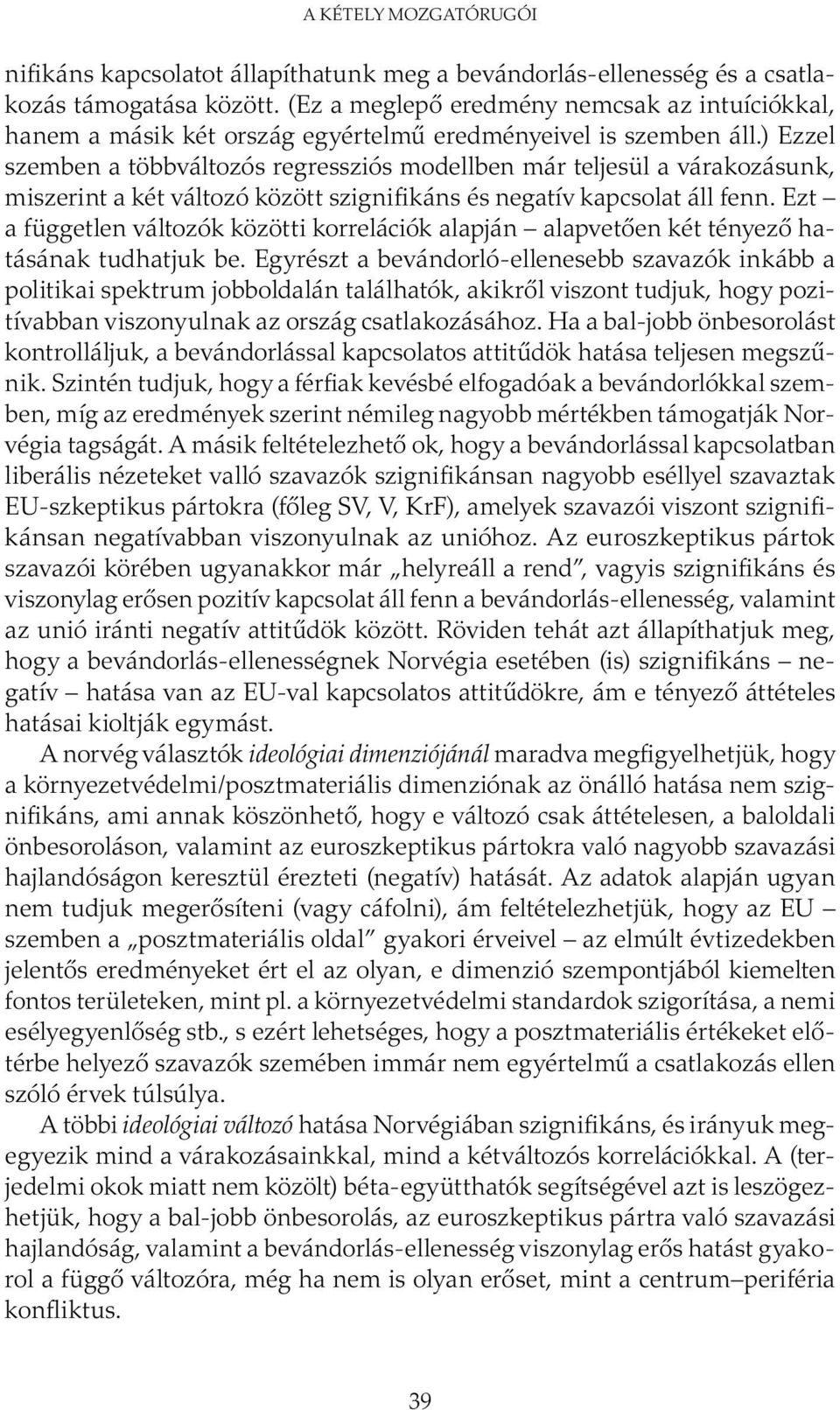 ) Ezzel szemben a többváltozós regressziós modellben már teljesül a várakozásunk, miszerint a két változó között szignifikáns és negatív kapcsolat áll fenn.