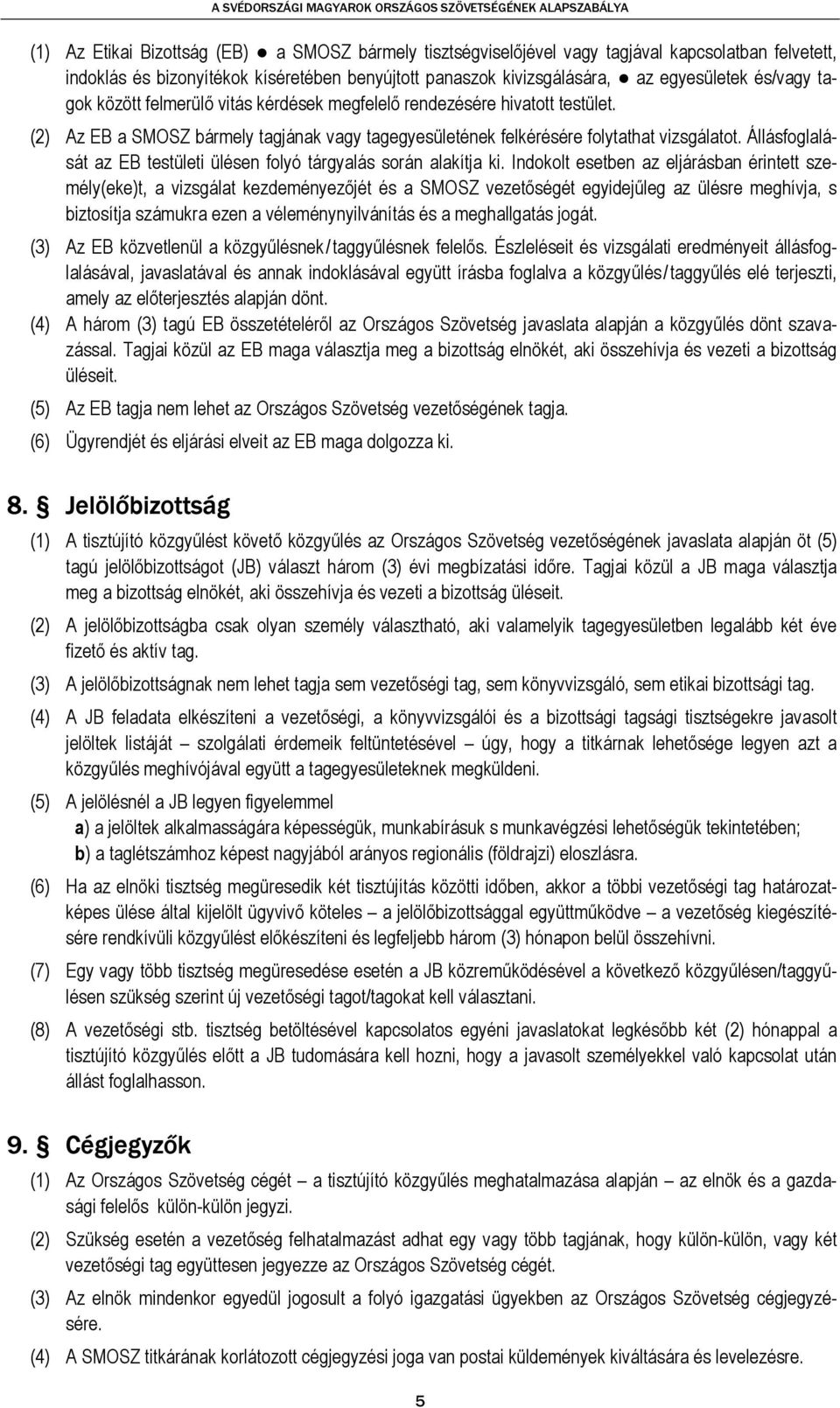 Állásfoglalását az EB testületi ülésen folyó tárgyalás során alakítja ki.