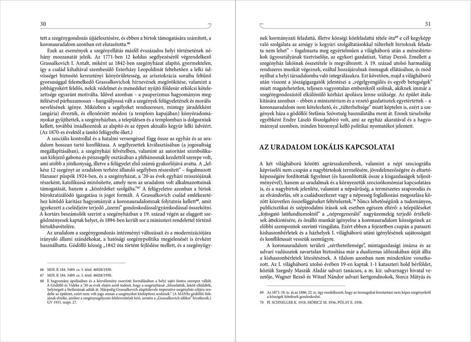 Antalt, miként az 1842-ben szegényházat alapító, gyermektelen, így a család kihaltával szembesülő Esterházy Leopoldinát feltehetően a lelki üdvösséget biztosító keresztényi könyörületesség, az