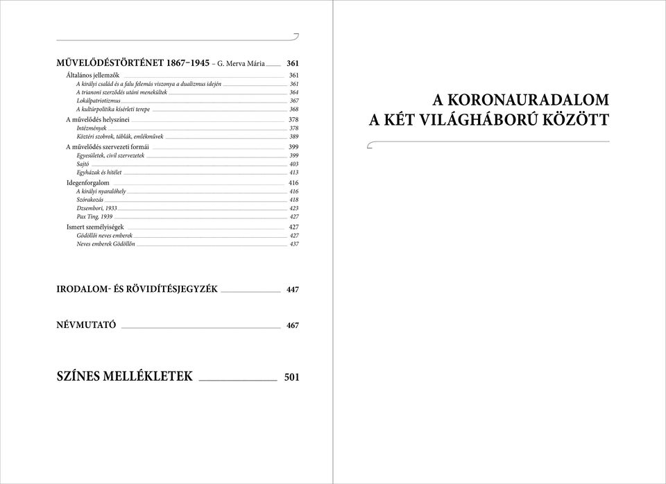 kultúrpolitika kísérleti terepe 368 A művelődés helyszínei 378 Intézmények 378 Köztéri szobrok, táblák, emlékművek 389 A művelődés szervezeti formái 399 Egyesületek, civil