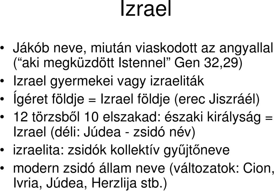 törzsből 10 elszakad: északi királyság = Izrael (déli: Júdea - zsidó név) izraelita: