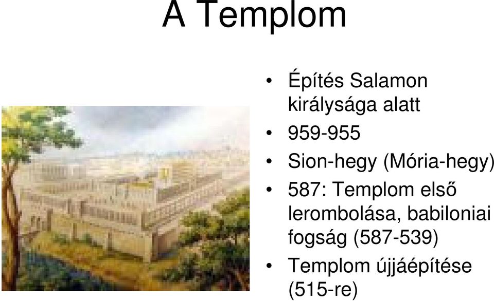 587: Templom első lerombolása,