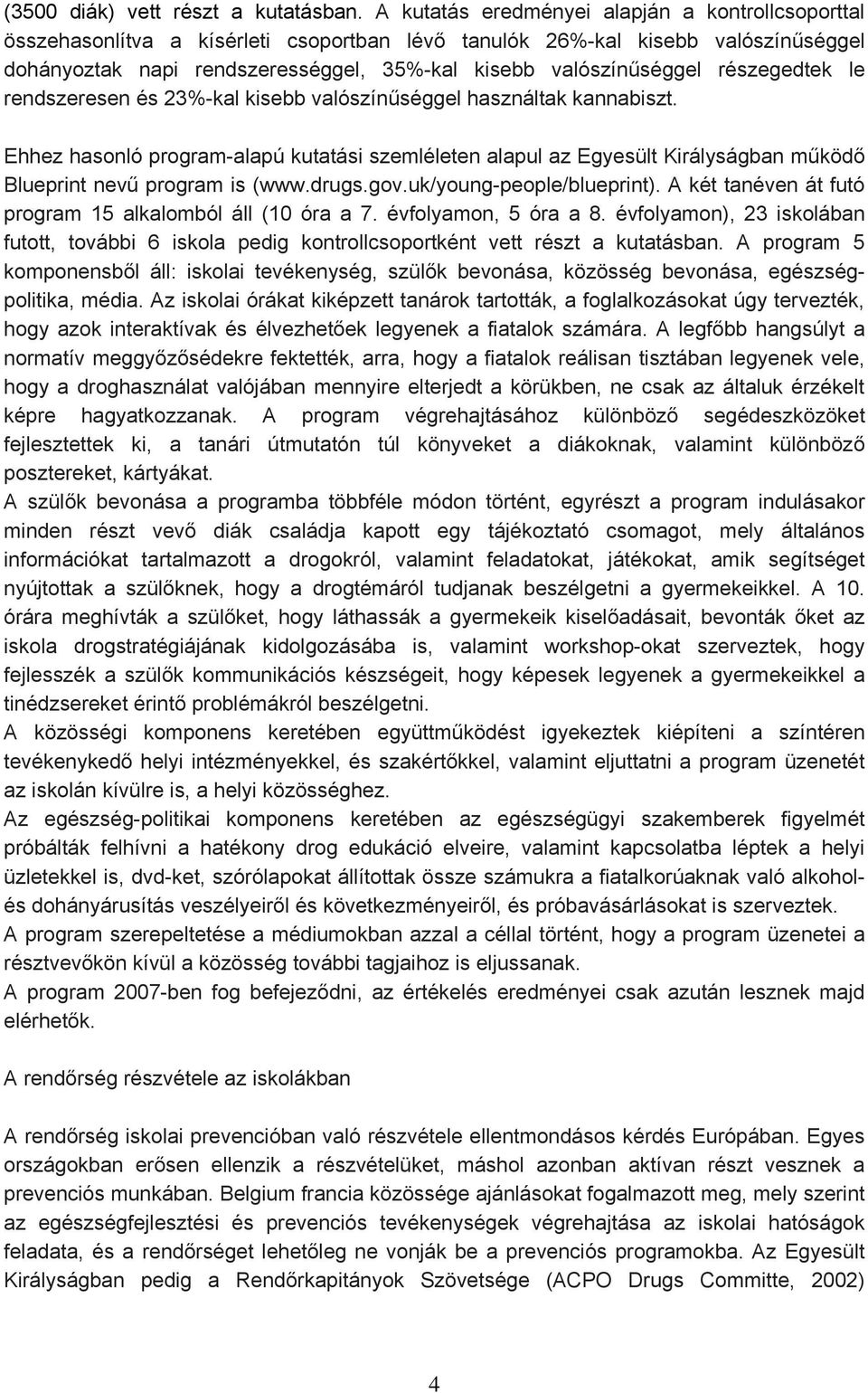 részegedtek le rendszeresen és 23%-kal kisebb valószínűséggel használtak kannabiszt.