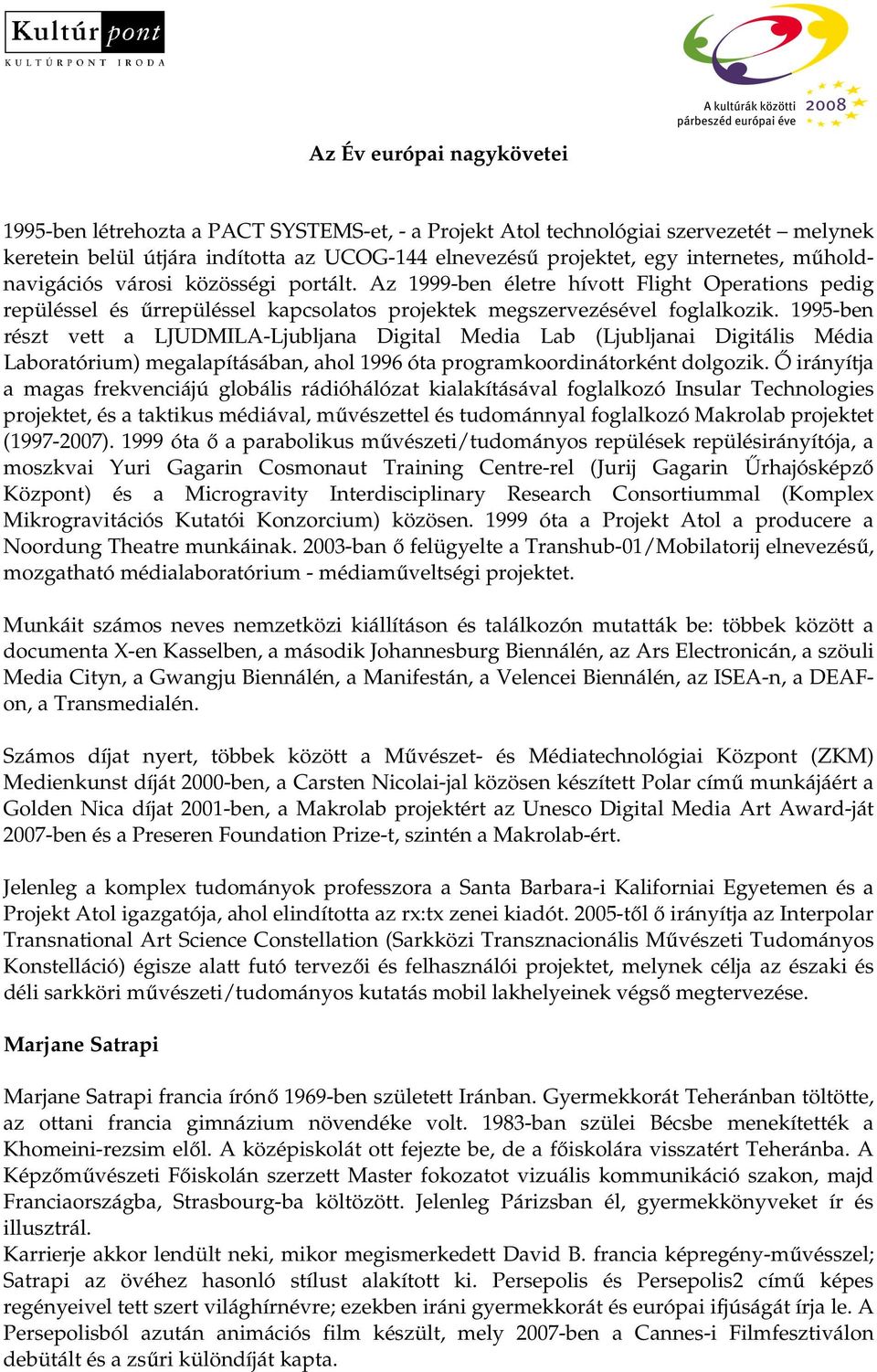 1995-ben részt vett a LJUDMILA-Ljubljana Digital Media Lab (Ljubljanai Digitális Média Laboratórium) megalapításában, ahol 1996 óta programkoordinátorként dolgozik.