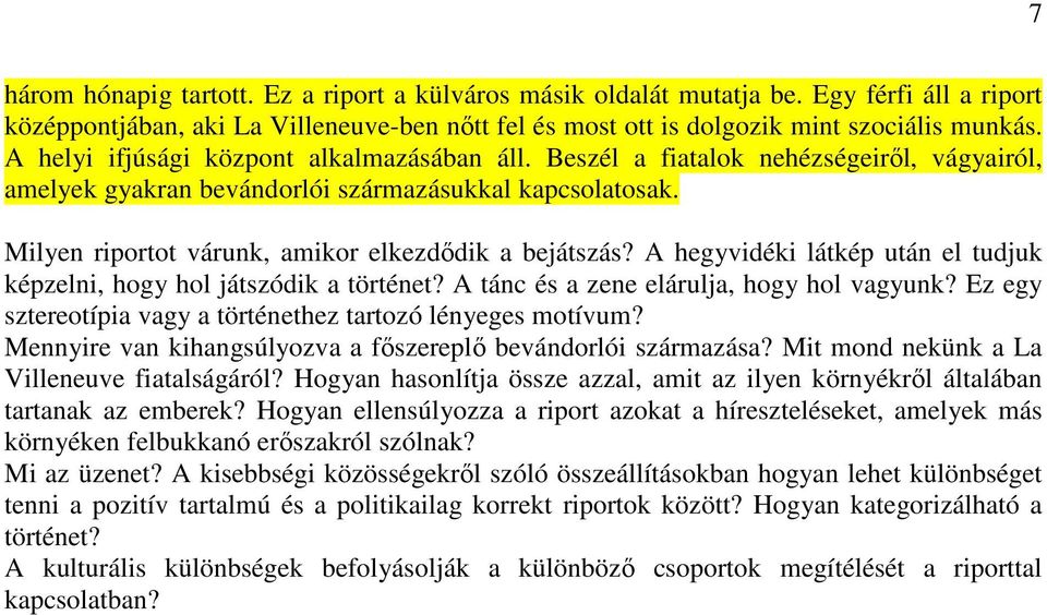 Milyen riportot várunk, amikor elkezdődik a bejátszás? A hegyvidéki látkép után el tudjuk képzelni, hogy hol játszódik a történet? A tánc és a zene elárulja, hogy hol vagyunk?