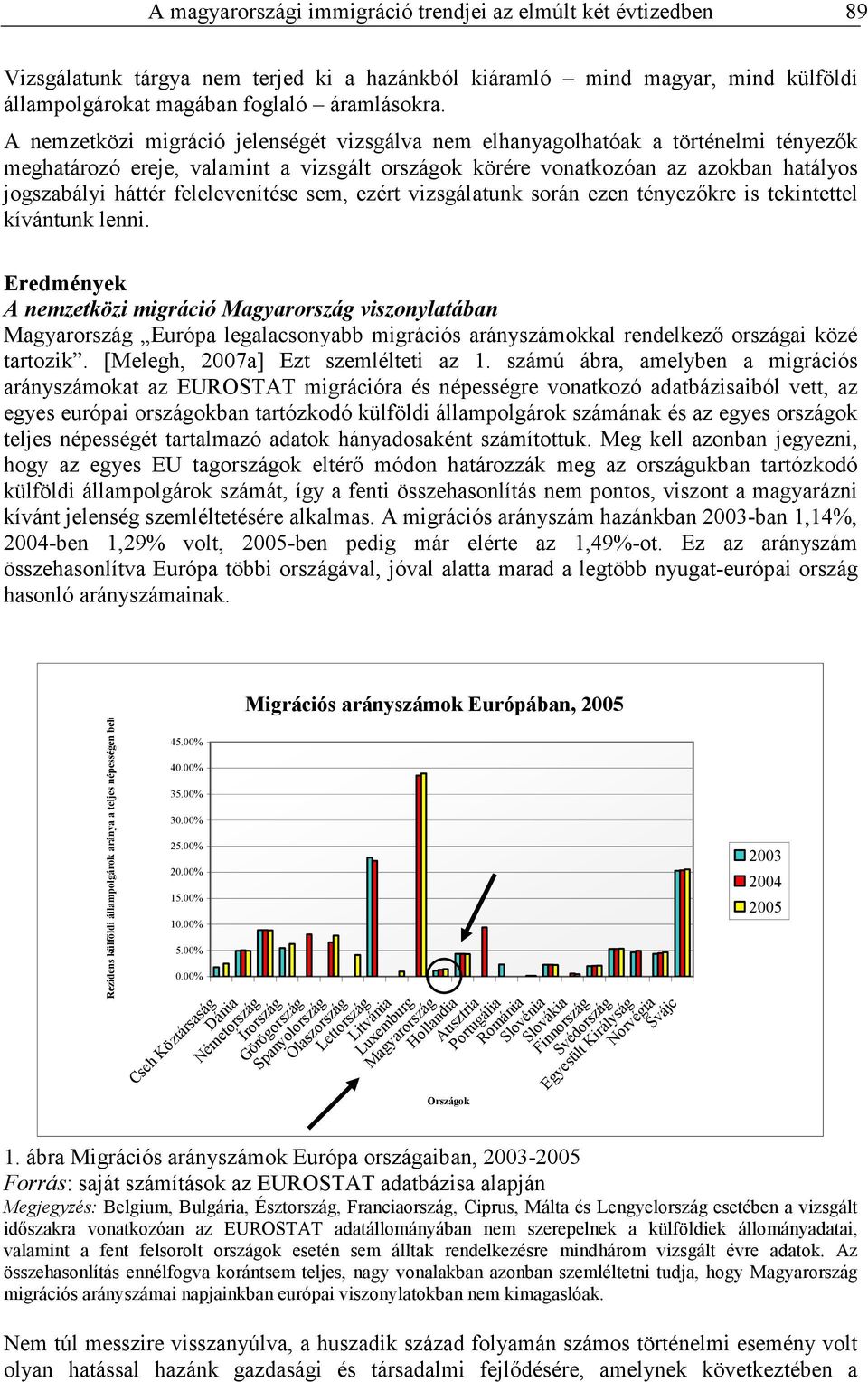 felelevenítése sem, ezért vizsgálatunk során ezen tényezıkre is tekintettel kívántunk lenni.