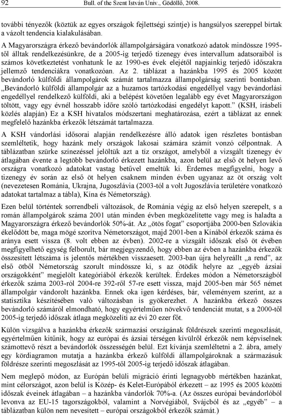 következtetést vonhatunk le az 1990-es évek elejétıl napjainkig terjedı idıszakra jellemzı tendenciákra vonatkozóan. Az 2.