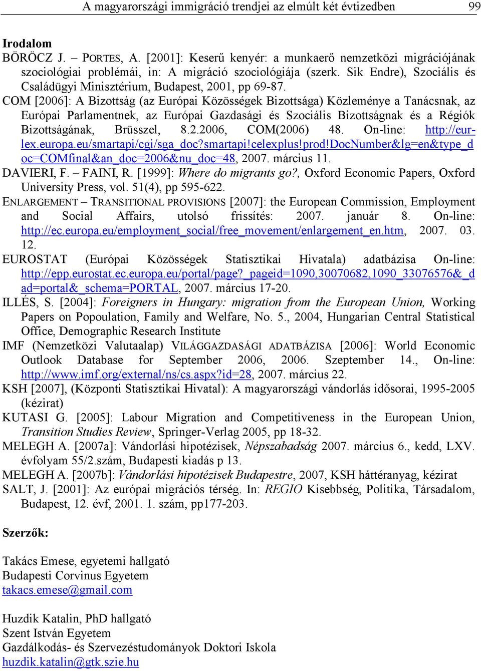 COM [2006]: A Bizottság (az Európai Közösségek Bizottsága) Közleménye a Tanácsnak, az Európai Parlamentnek, az Európai Gazdasági és Szociális Bizottságnak és a Régiók Bizottságának, Brüsszel, 8.2.2006, COM(2006) 48.