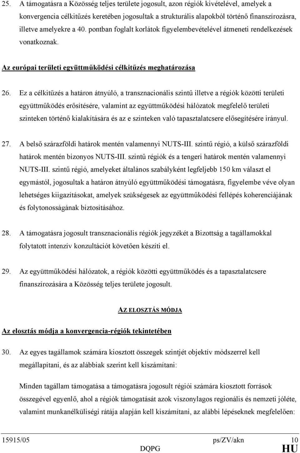 Ez a célkitűzés a határon átnyúló, a transznacionális szintű illetve a régiók közötti területi együttműködés erősítésére, valamint az együttműködési hálózatok megfelelő területi szinteken történő