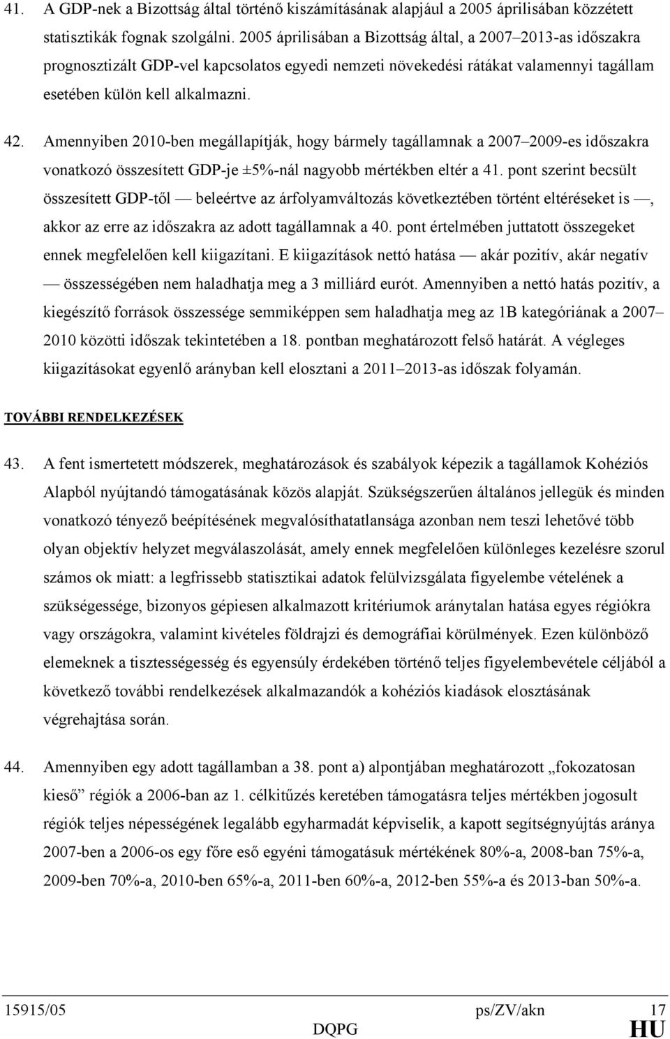 Amennyiben 2010-ben megállapítják, hogy bármely tagállamnak a 2007 2009-es időszakra vonatkozó összesített GDP-je ±5%-nál nagyobb mértékben eltér a 41.