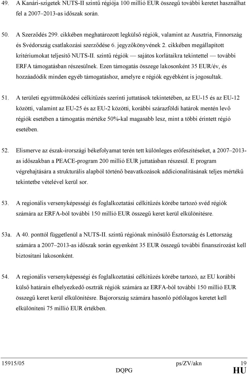 szintű régiók sajátos korlátaikra tekintettel további ERFA támogatásban részesülnek.