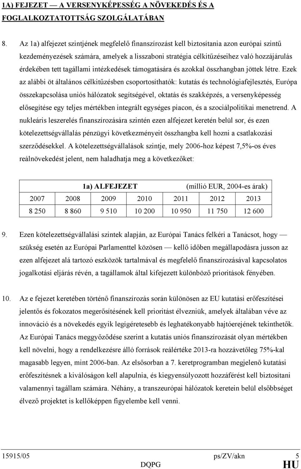 tagállami intézkedések támogatására és azokkal összhangban jöttek létre.