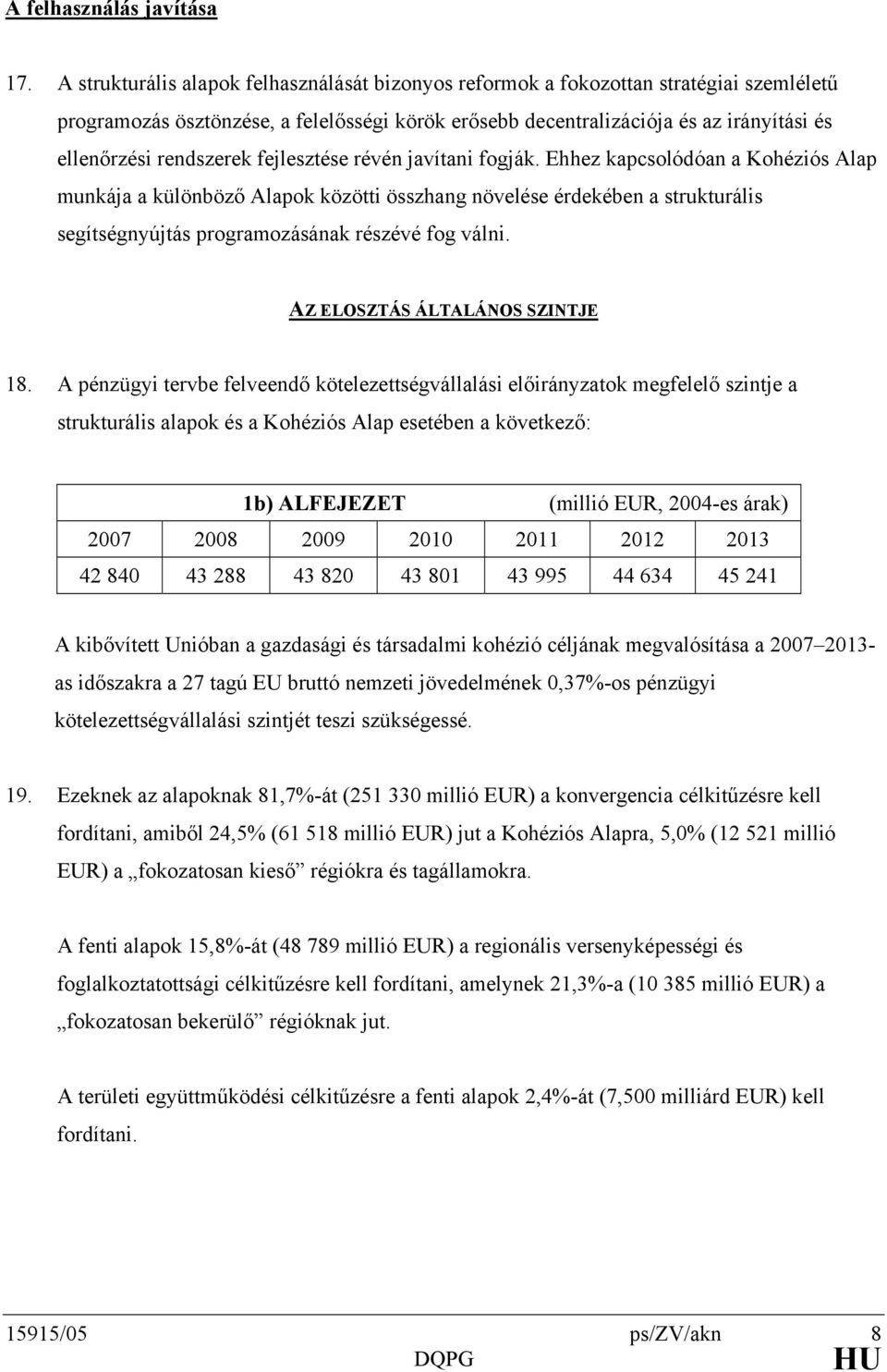 rendszerek fejlesztése révén javítani fogják.