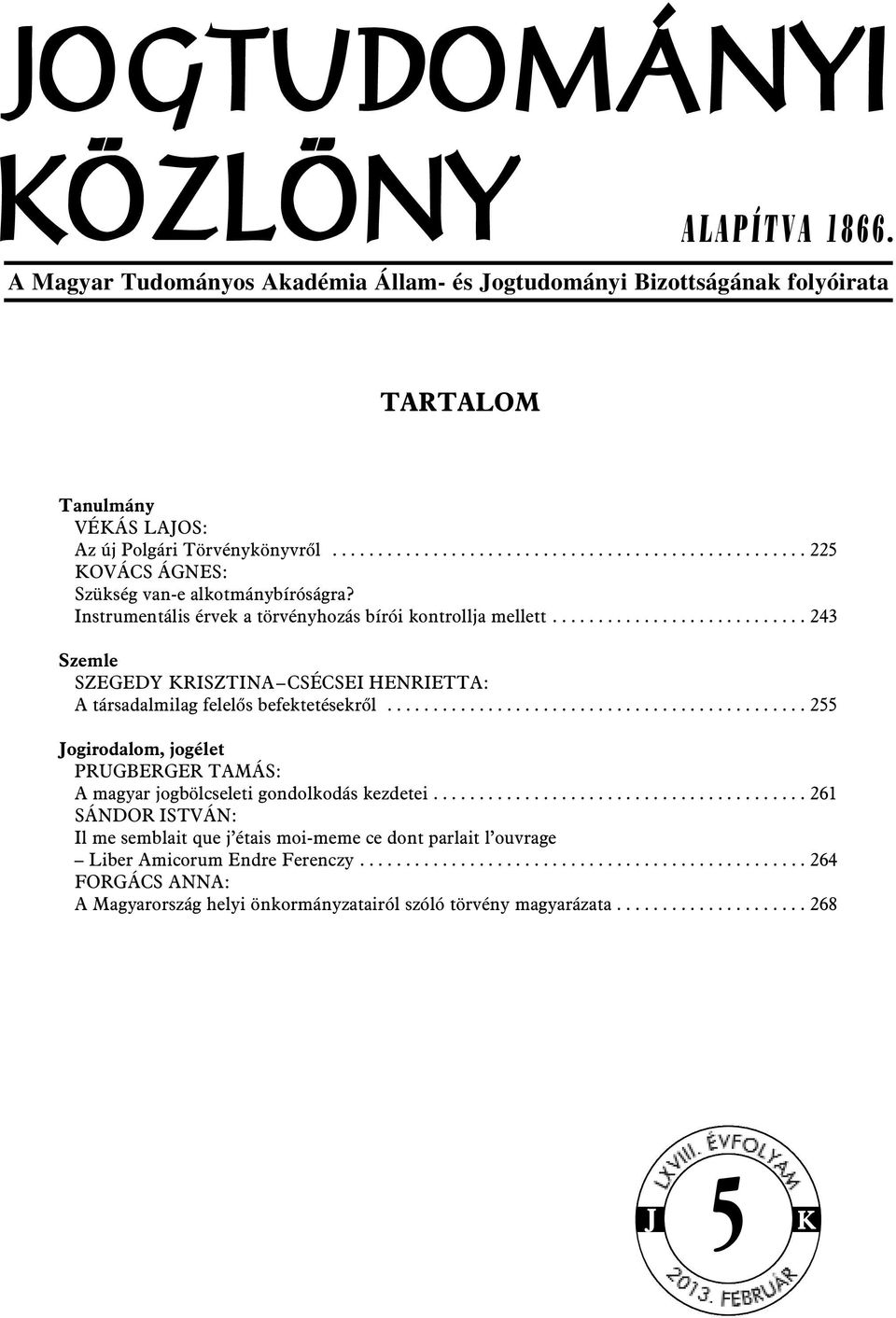 ........................... 243 Szemle SZEGEDY KRISZTINA CSÉCSEI HENRIETTA: A társadalmilag felelõs befektetésekrõl.