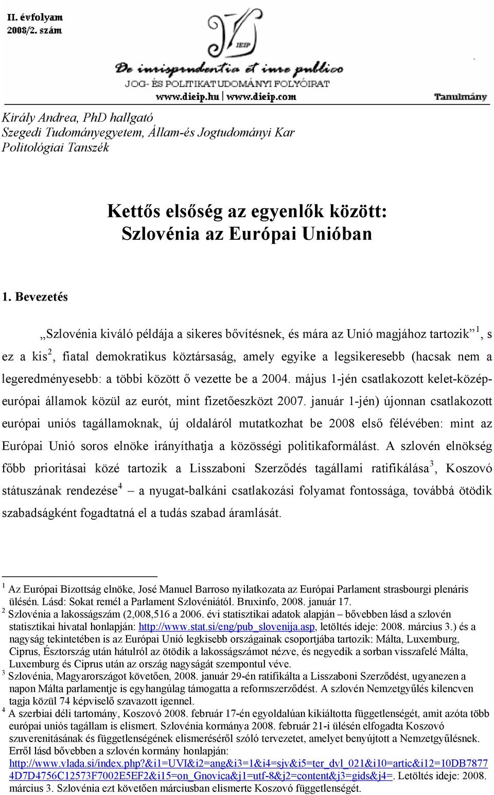 legeredményesebb: a többi között ő vezette be a 2004. május 1-jén csatlakozott kelet-középeurópai államok közül az eurót, mint fizetőeszközt 2007.