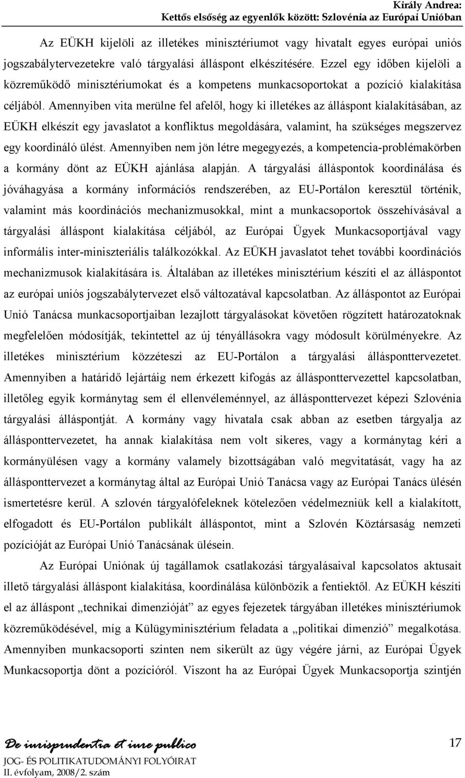 Amennyiben vita merülne fel afelől, hogy ki illetékes az álláspont kialakításában, az EÜKH elkészít egy javaslatot a konfliktus megoldására, valamint, ha szükséges megszervez egy koordináló ülést.