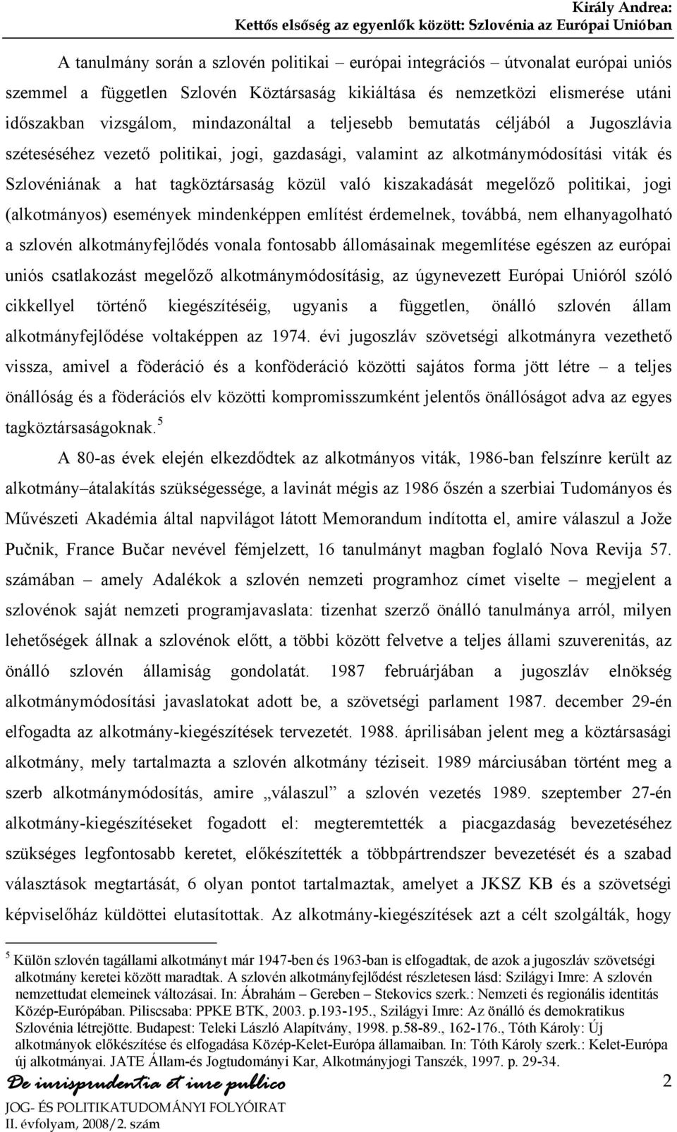 való kiszakadását megelőző politikai, jogi (alkotmányos) események mindenképpen említést érdemelnek, továbbá, nem elhanyagolható a szlovén alkotmányfejlődés vonala fontosabb állomásainak megemlítése